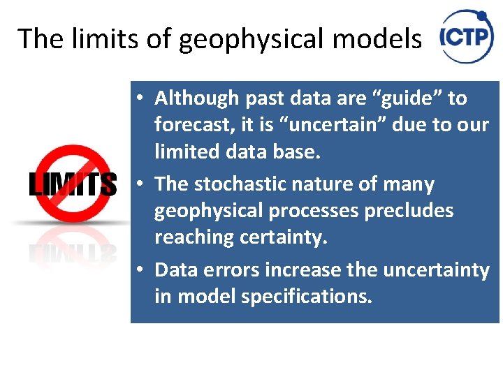 The limits of geophysical models • Although past data are “guide” to forecast, it