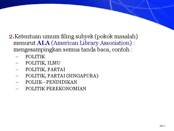 2. Ketentuan umum filing subyek (pokok masalah) menurut ALA (American Library Association) : mengesampingkan