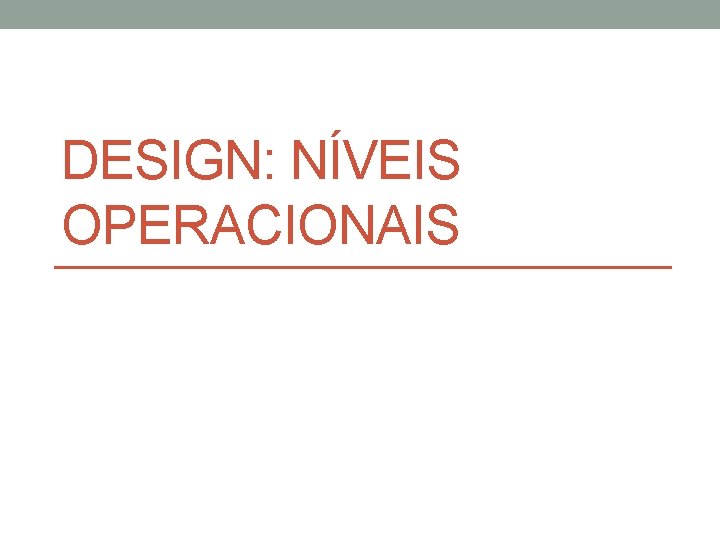 DESIGN: NÍVEIS OPERACIONAIS 