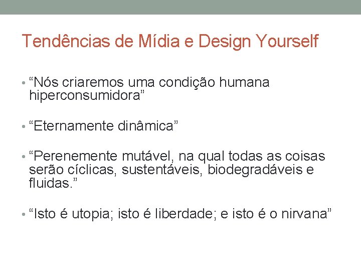 Tendências de Mídia e Design Yourself • “Nós criaremos uma condição humana hiperconsumidora” •