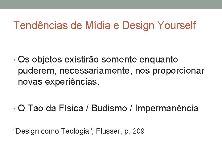 Tendências de Mídia e Design Yourself • Os objetos existirão somente enquanto puderem, necessariamente,