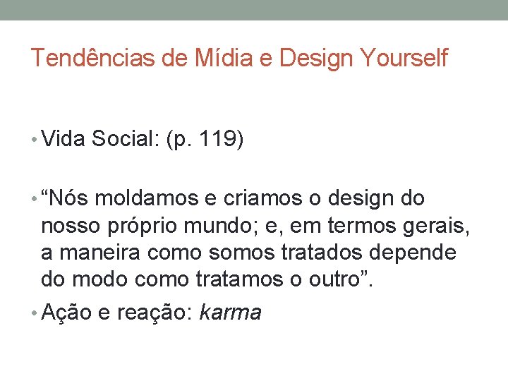 Tendências de Mídia e Design Yourself • Vida Social: (p. 119) • “Nós moldamos