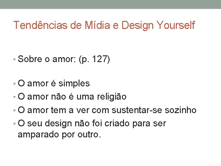 Tendências de Mídia e Design Yourself • Sobre o amor: (p. 127) • O