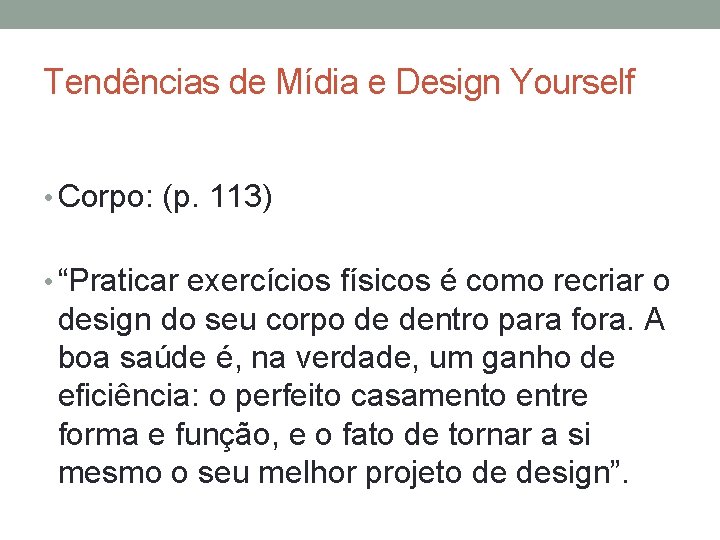 Tendências de Mídia e Design Yourself • Corpo: (p. 113) • “Praticar exercícios físicos
