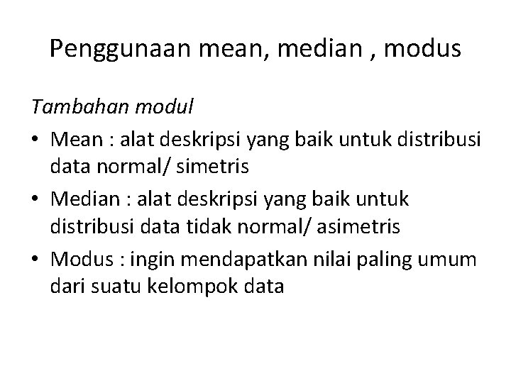 Penggunaan mean, median , modus Tambahan modul • Mean : alat deskripsi yang baik