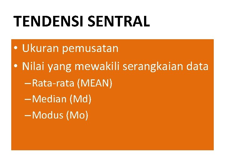 TENDENSI SENTRAL • Ukuran pemusatan • Nilai yang mewakili serangkaian data – Rata-rata (MEAN)