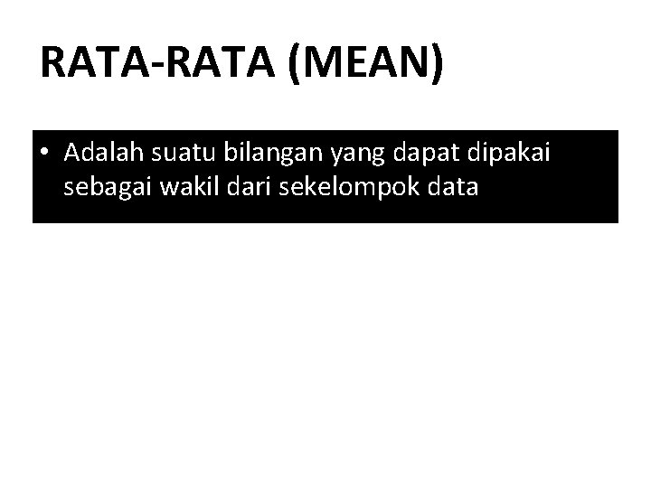 RATA-RATA (MEAN) • Adalah suatu bilangan yang dapat dipakai sebagai wakil dari sekelompok data