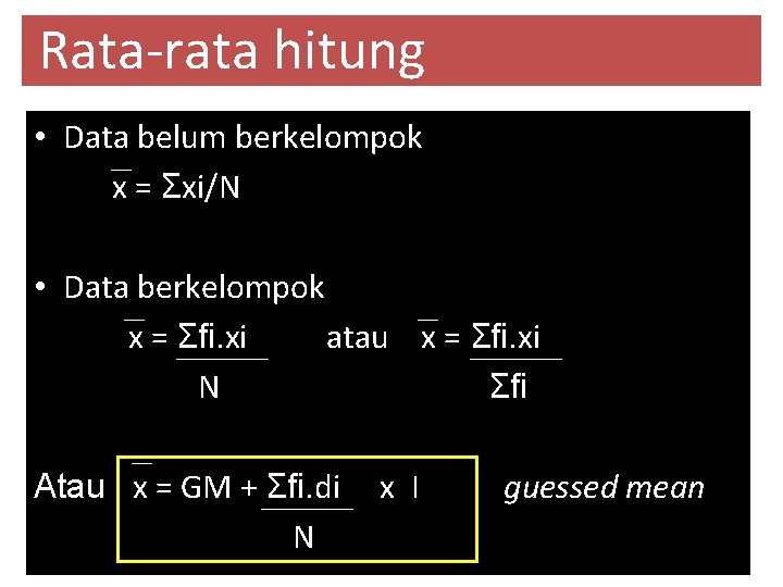 Rata-rata hitung • Data belum berkelompok x = Σxi/N • Data berkelompok x =