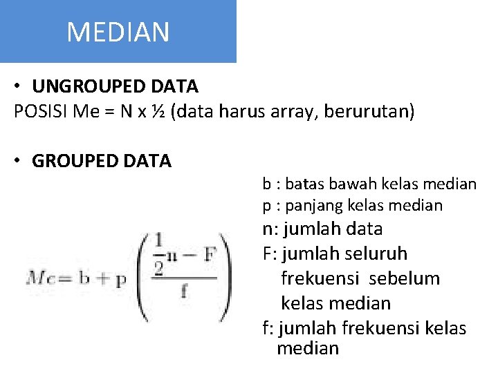 MEDIAN • UNGROUPED DATA POSISI Me = N x ½ (data harus array, berurutan)