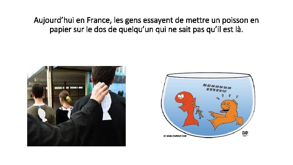 Aujourd’hui en France, les gens essayent de mettre un poisson en papier sur le