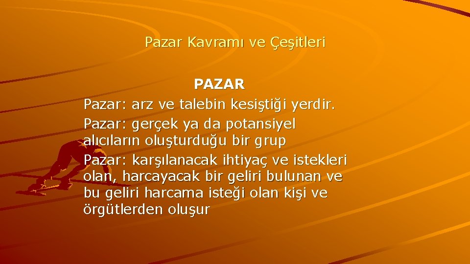 Pazar Kavramı ve Çeşitleri PAZAR Pazar: arz ve talebin kesiştiği yerdir. Pazar: gerçek ya