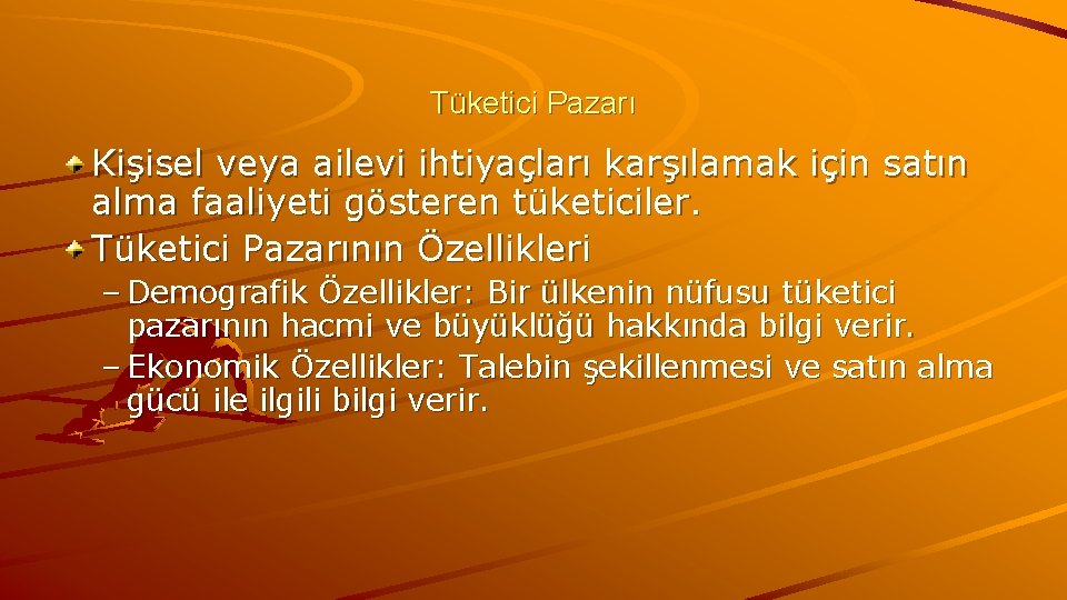 Tüketici Pazarı Kişisel veya ailevi ihtiyaçları karşılamak için satın alma faaliyeti gösteren tüketiciler. Tüketici