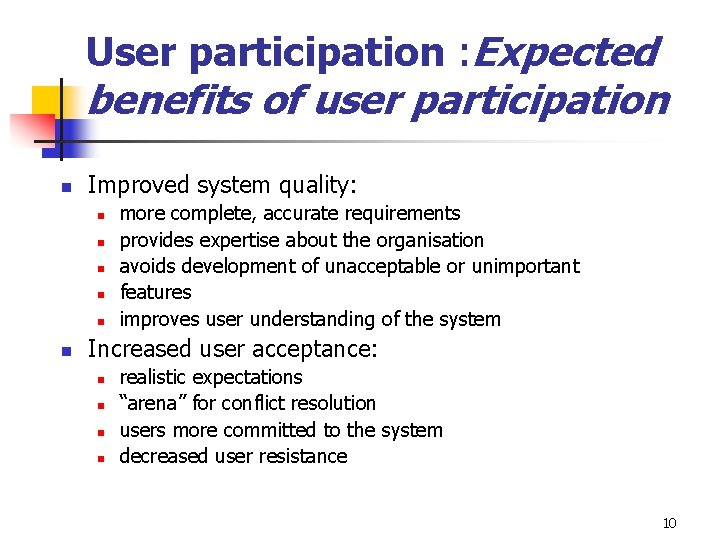 User participation : Expected benefits of user participation n Improved system quality: n n