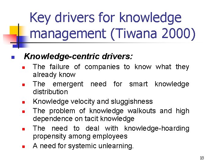 Key drivers for knowledge management (Tiwana 2000) n Knowledge-centric drivers: n n n The