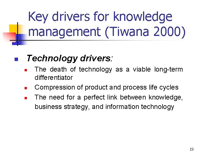 Key drivers for knowledge management (Tiwana 2000) n Technology drivers: n n n The
