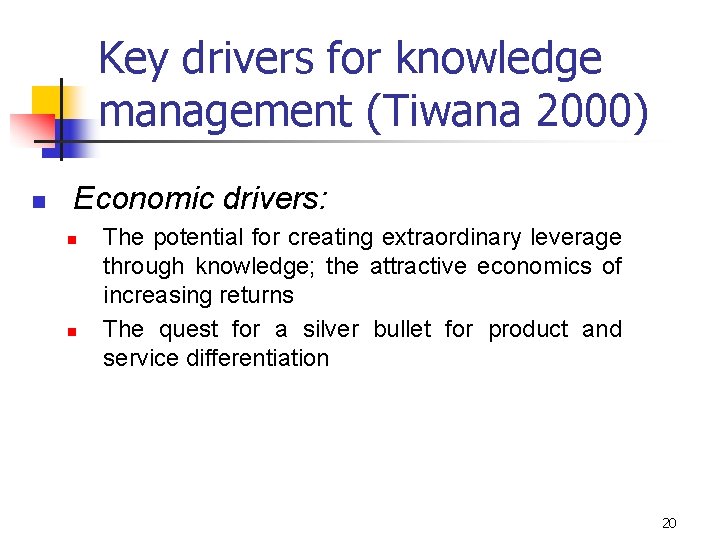 Key drivers for knowledge management (Tiwana 2000) n Economic drivers: n n The potential