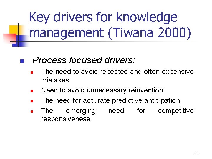 Key drivers for knowledge management (Tiwana 2000) n Process focused drivers: n n The