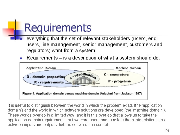 Requirements n n everything that the set of relevant stakeholders (users, endusers, line management,