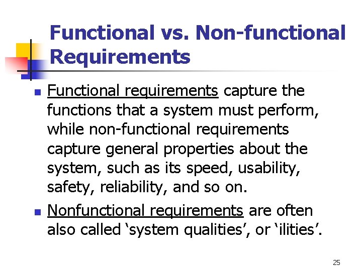 Functional vs. Non-functional Requirements n n Functional requirements capture the functions that a system