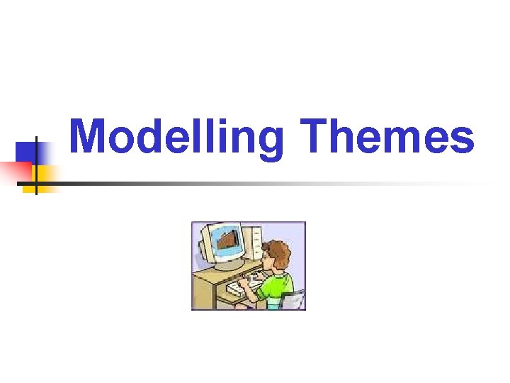 Modelling Themes 