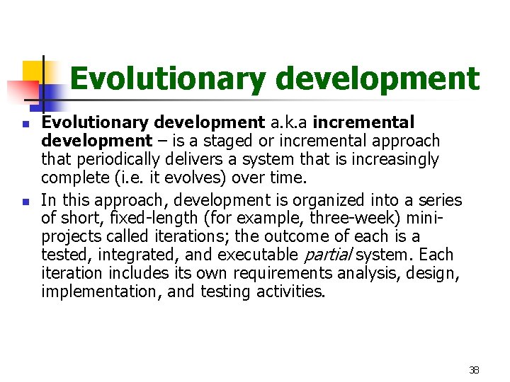 Evolutionary development n n Evolutionary development a. k. a incremental development – is a