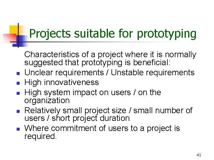 Projects suitable for prototyping n n n Characteristics of a project where it is