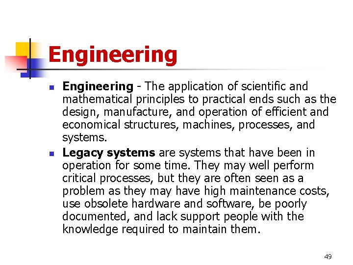 Engineering n n Engineering - The application of scientific and mathematical principles to practical