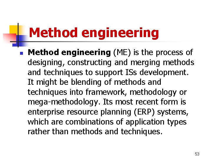 Method engineering n Method engineering (ME) is the process of designing, constructing and merging