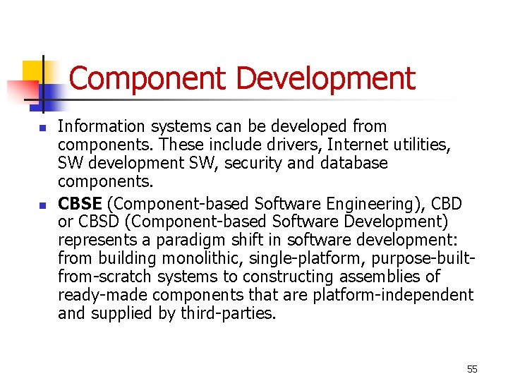 Component Development n n Information systems can be developed from components. These include drivers,