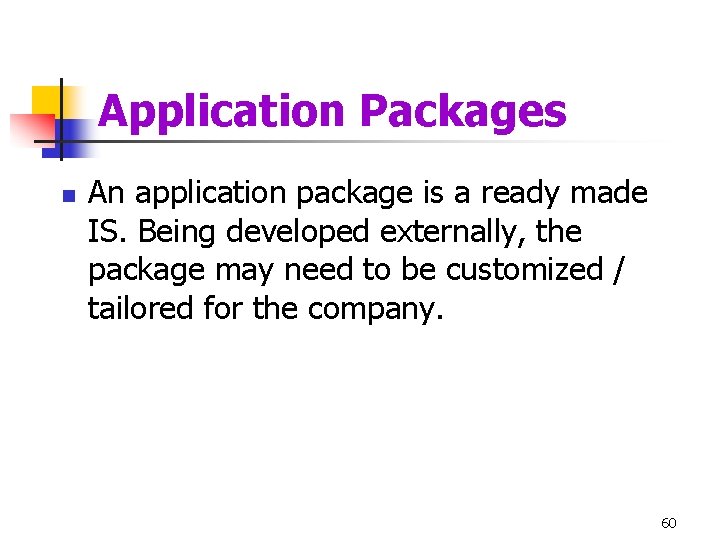 Application Packages n An application package is a ready made IS. Being developed externally,