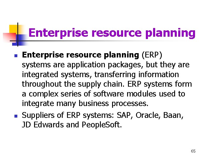 Enterprise resource planning n n Enterprise resource planning (ERP) systems are application packages, but