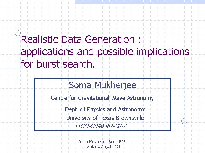 Realistic Data Generation : applications and possible implications for burst search. Soma Mukherjee Centre