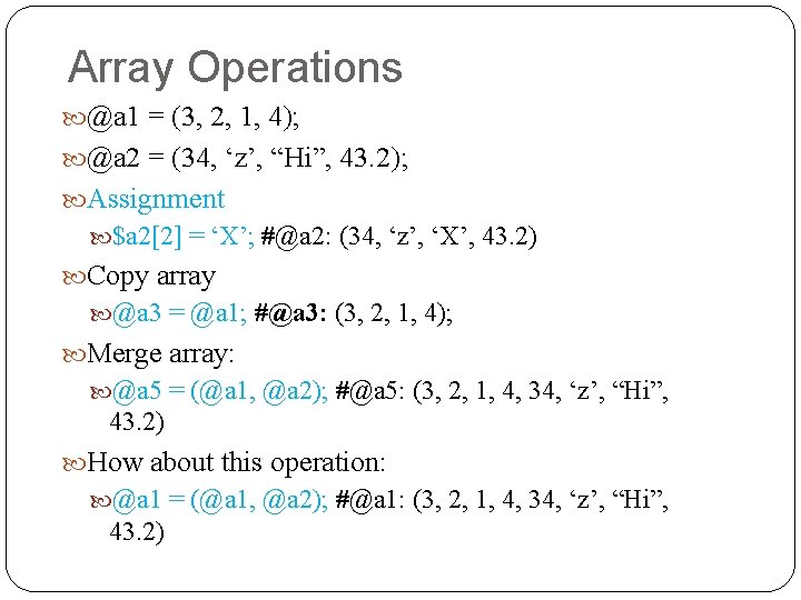Array Operations @a 1 = (3, 2, 1, 4); @a 2 = (34, ‘z’,
