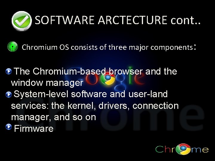 SOFTWARE ARCTECTURE cont. . Chromium OS consists of three major components: The Chromium-based browser