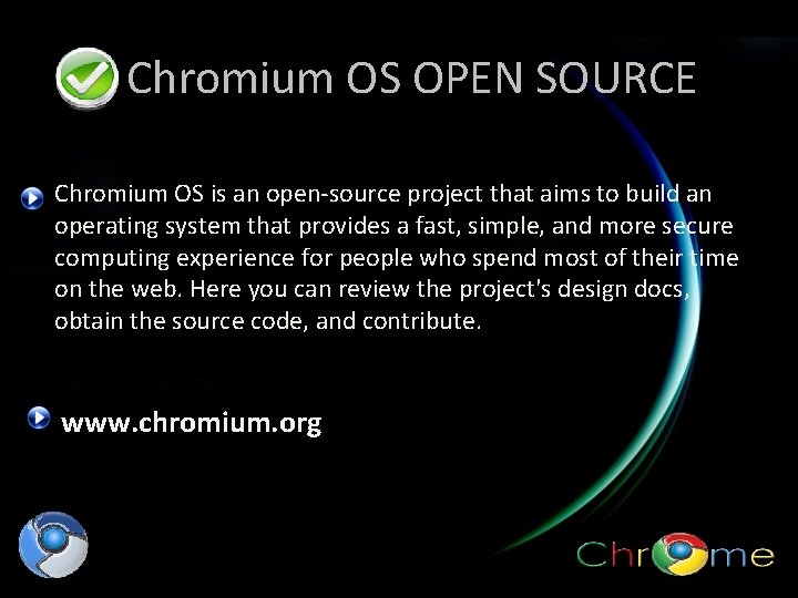 Chromium OS OPEN SOURCE Chromium OS is an open-source project that aims to build