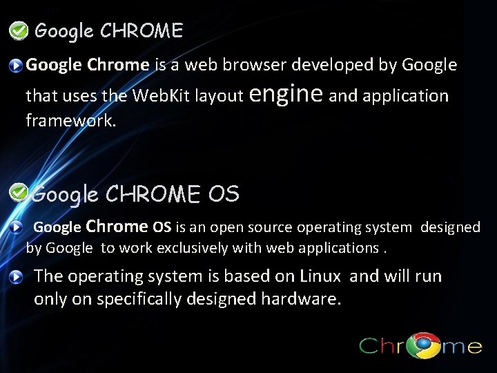 Google CHROME Google Chrome is a web browser developed by Google that uses the