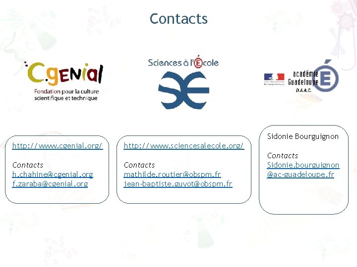 Contacts Sidonie Bourguignon http: //www. cgenial. org/ Contacts h. chahine@cgenial. org f. zaraba@cgenial. org