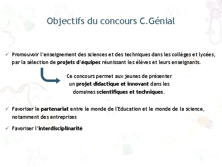 Objectifs du concours C. Génial ü Promouvoir l’enseignement des sciences et des techniques dans