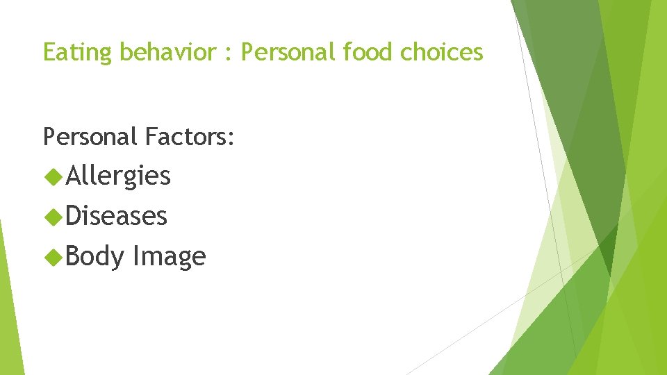 Eating behavior : Personal food choices Personal Factors: Allergies Diseases Body Image 