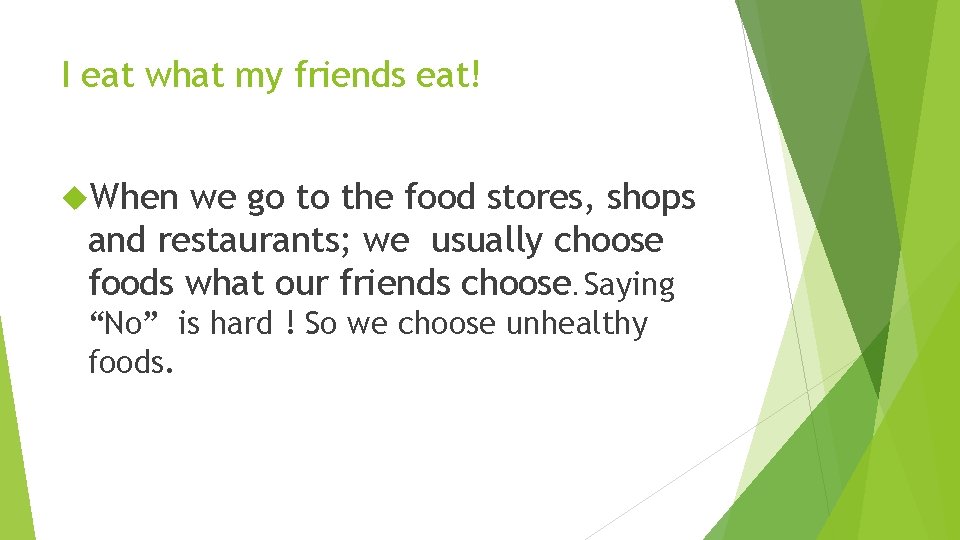 I eat what my friends eat! When we go to the food stores, shops