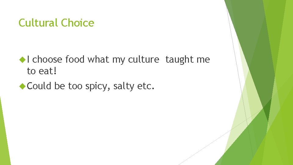 Cultural Choice I choose food what my culture taught me to eat! Could be