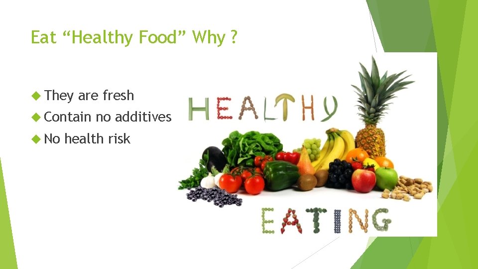 Eat “Healthy Food” Why ? They are fresh Contain No no additives health risk