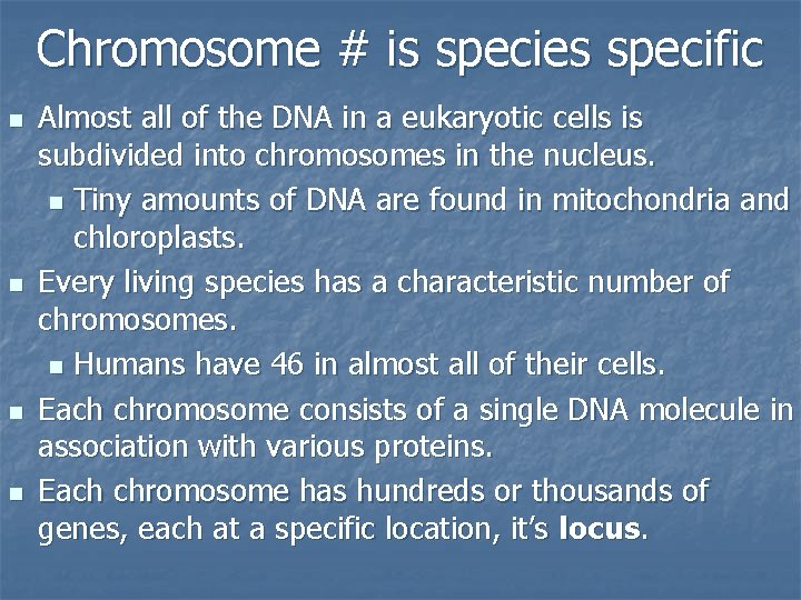 Chromosome # is species specific n n Almost all of the DNA in a