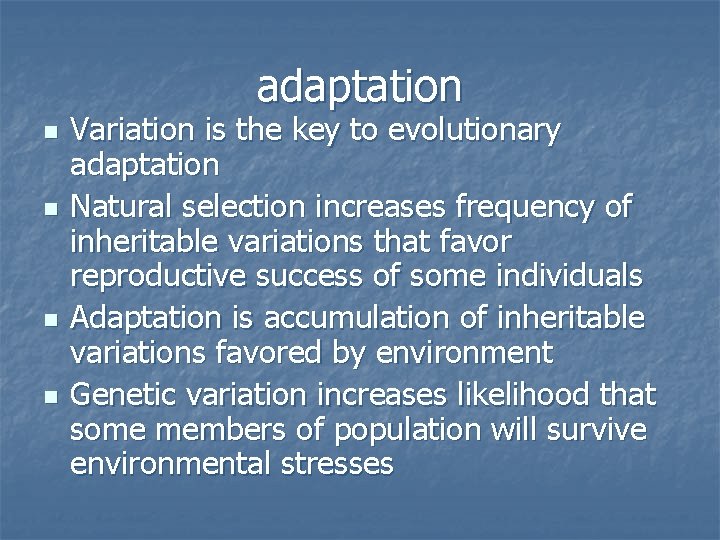 adaptation n n Variation is the key to evolutionary adaptation Natural selection increases frequency