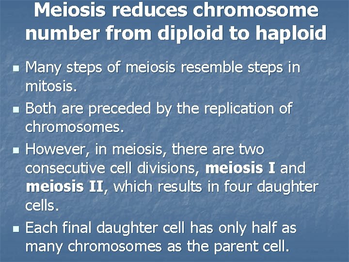 Meiosis reduces chromosome number from diploid to haploid n n Many steps of meiosis