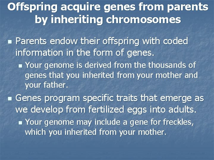 Offspring acquire genes from parents by inheriting chromosomes n Parents endow their offspring with