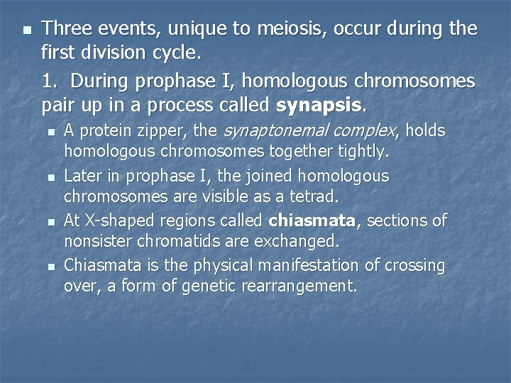 n Three events, unique to meiosis, occur during the first division cycle. 1. During