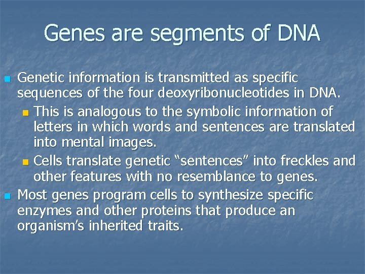 Genes are segments of DNA n n Genetic information is transmitted as specific sequences