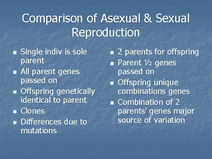 Comparison of Asexual & Sexual Reproduction n n Single indiv is sole parent All