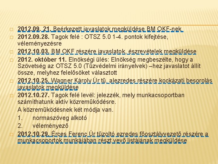 � � � � 2012. 09. 21. Beérkezett javaslatok megküldése BM OKF-nek 2012. 09.